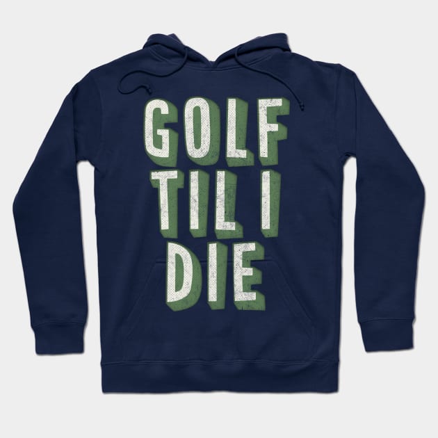 Golf Til I Die / Retro Style Golf Lover Gift Hoodie by DankFutura